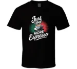 Just One More Espresso Funny Tee Niche V T Shirt
